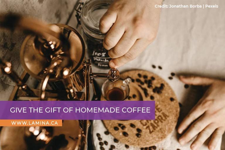 Give the gift of homemade coffee