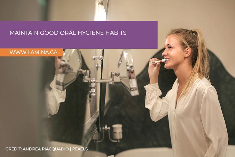 Maintain good oral hygiene habits