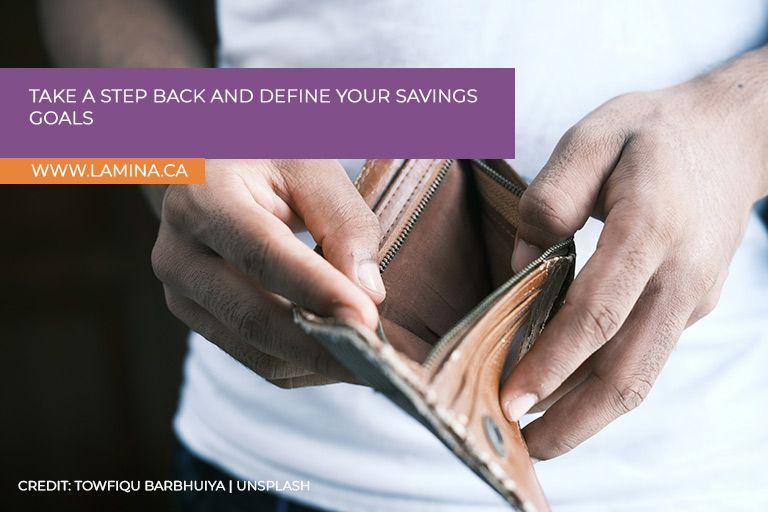 Take a step back and define your savings goals