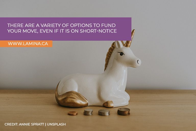  There are a variety of options to fund your move, even if it is on short-notice