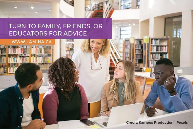 Turn to family, friends, or educators for advice