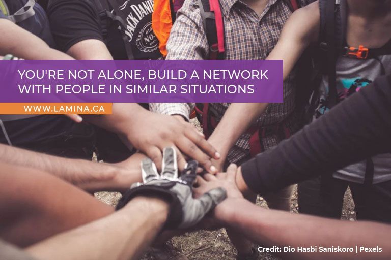 You're not alone, build a network with people in similar situations 