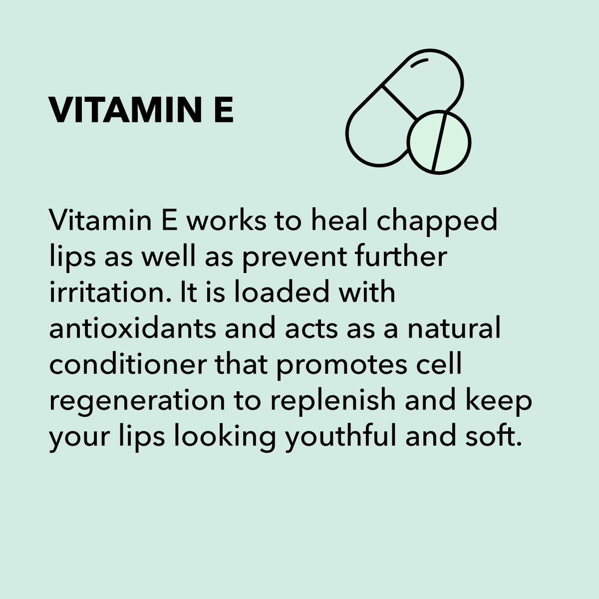 Information about Vitamin E: text with graphic of pills, highlighting its benefits for lip care, like healing and conditioning.