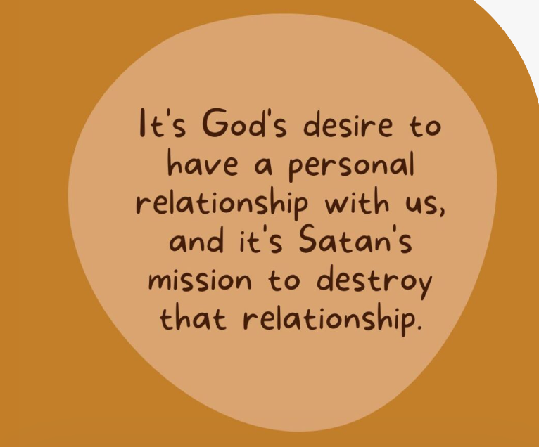Text on a brown background: God desires a personal relationship with us; Satan's mission is to destroy it.