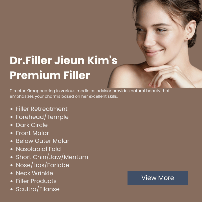 Premium Filler 
B 
Filler Retreatment 
Forehead/Temple 
Dark Circle 
Front Malar 
Below Outer Malar 
Nasolabial Fold 
Short Chin/Jaw/Mentum 
Nose/Lips/Earlobe 
Neck Wrinkle 
Filler Products 
Scultra/Ellanse