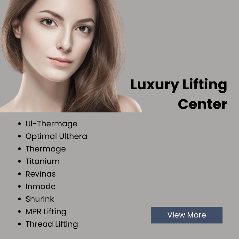 Luxury Lifting
Center
Ul-Thermage 
Optimal Ulthera 
Thermage 
Titanium 
Revinas 
Inmode 
Shurink 
MPR Lifting 
Thread Lifting