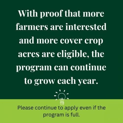 With proof that more farmers are interested and more cover crop acres are eligible , the program can continue to grow each year.