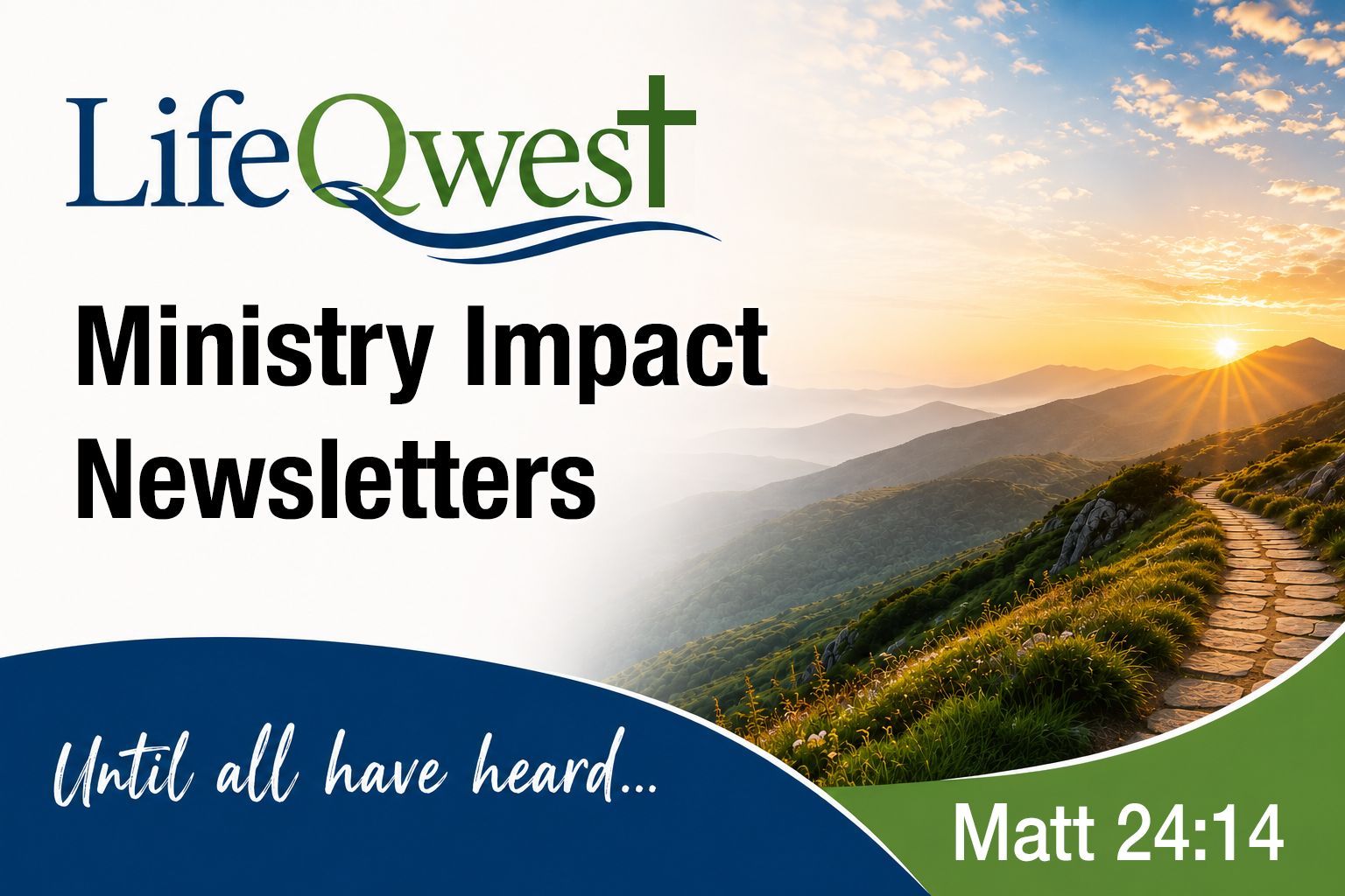 LifeQuest Ministry Impact Newsletters with sunrise over mountains and the verse “Until all have heard… Matt 24:14”
