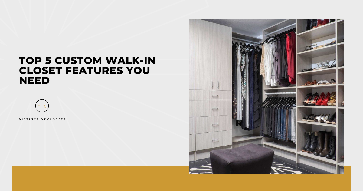Top 5 Custom Walk-In Closet Features You Need