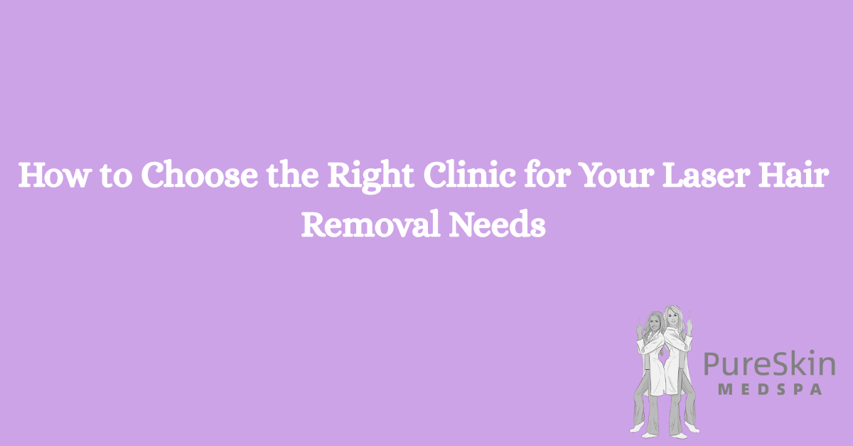 Blog cover for 'How to Choose the Right Clinic for Your Laser Hair Removal Needs' 
