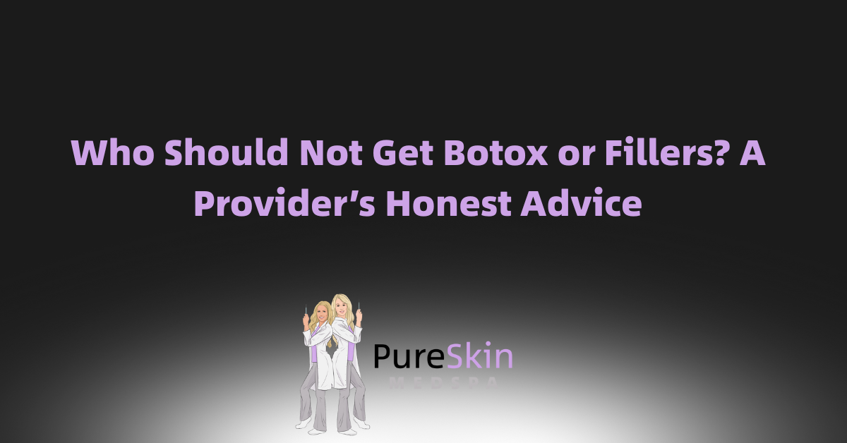 Who should not get botox or fillers ? a provider 's honest advice