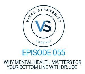 Why mental health matters for your bottom line with dr. joe