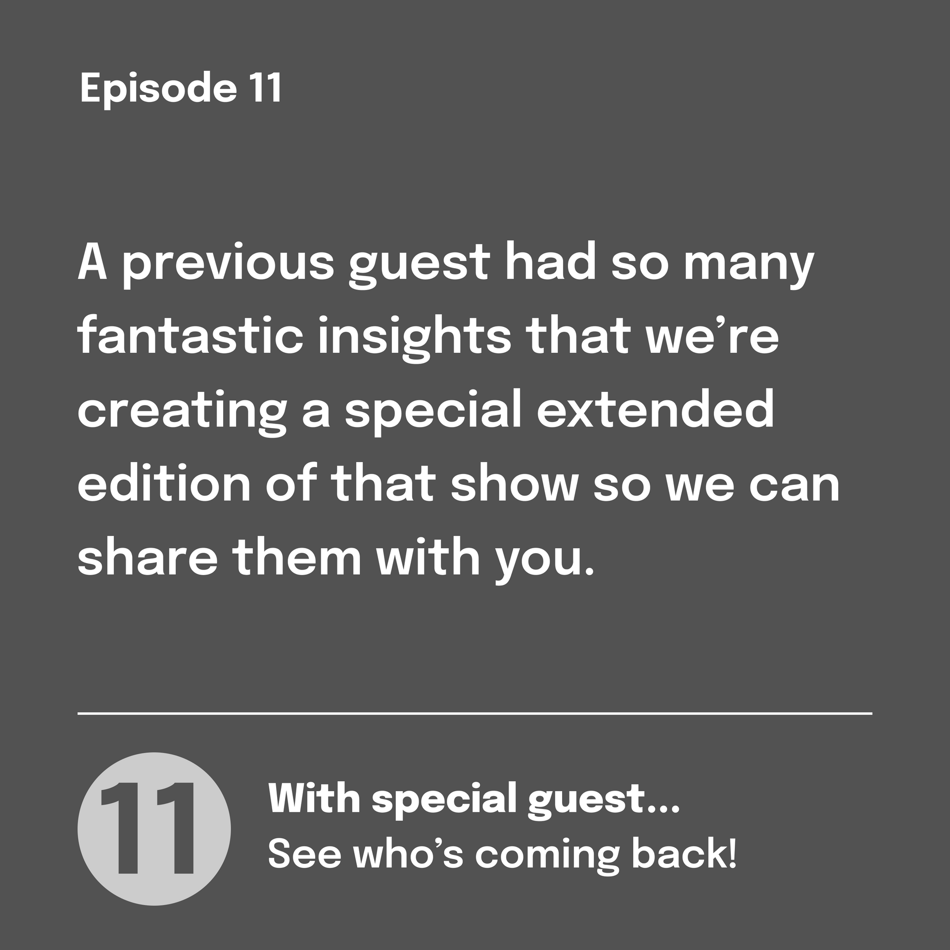 Episode 11 announcement: Extended edition with a previous guest. Gray background, white text, number 11 in a circle.
