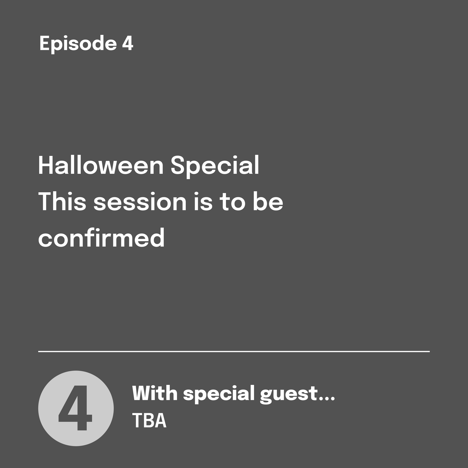 Episode 4: Halloween Special. Details to be confirmed. Special guest TBA.