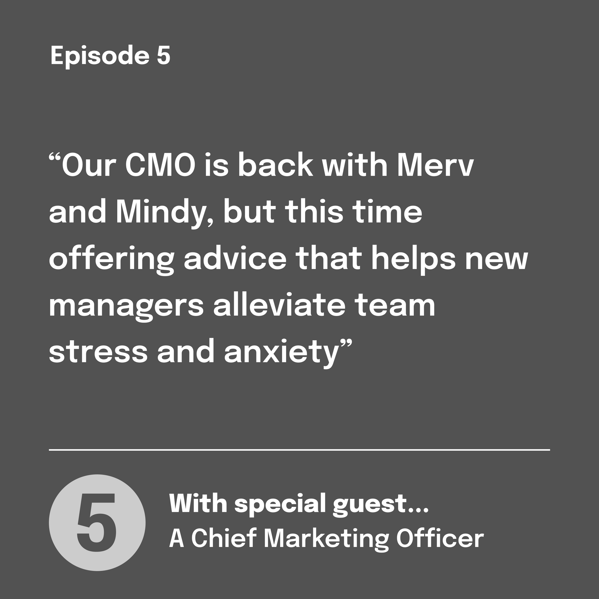Episode 5 announcement with text: CMO gives advice to new managers on alleviating team stress and anxiety.