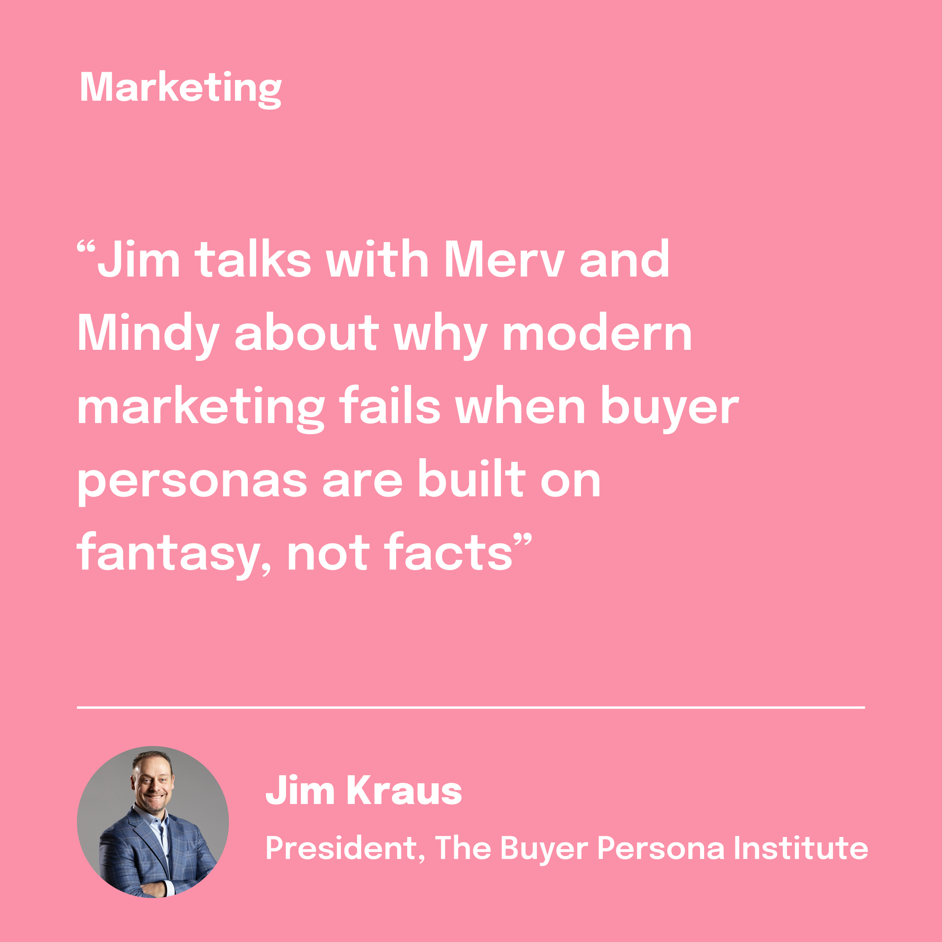 Episode 3: Marketing advice on avoiding fantasy buyer personas. Featuring a President & CEO.