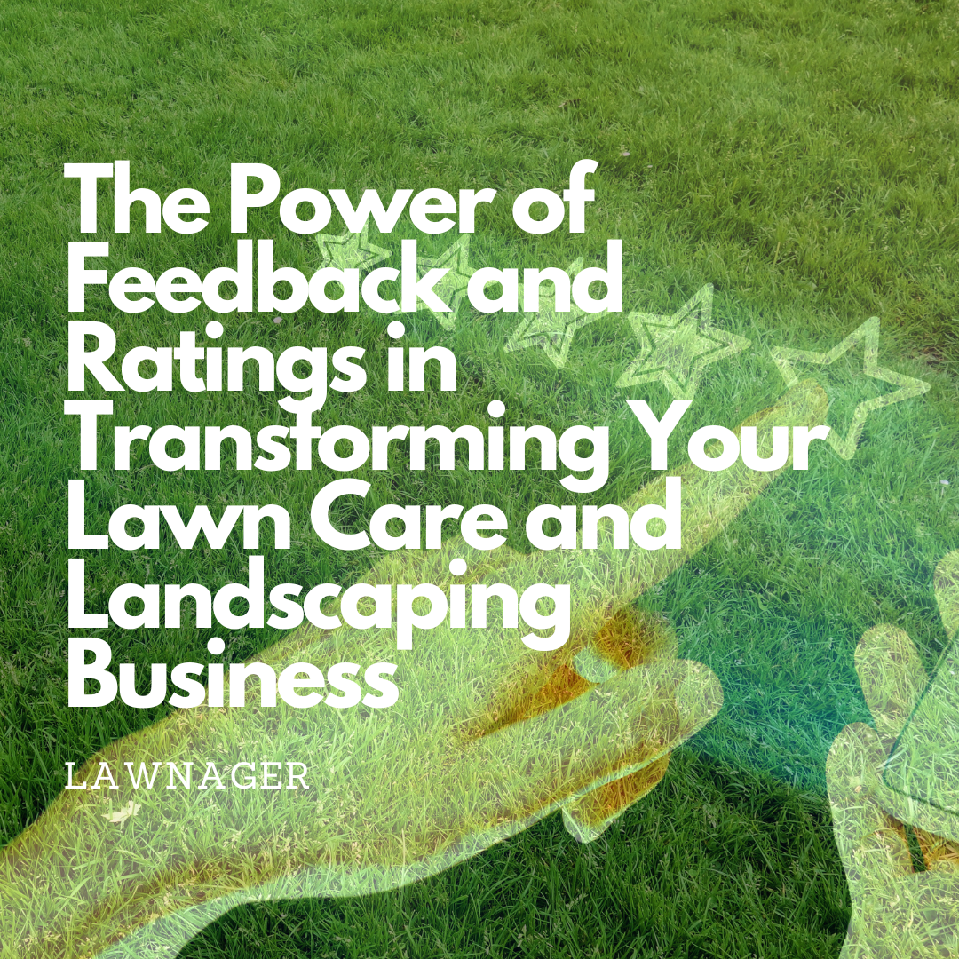 The Power of Feedback and Ratings in Transforming Your Lawn Care Business. Lawnager - make it simple