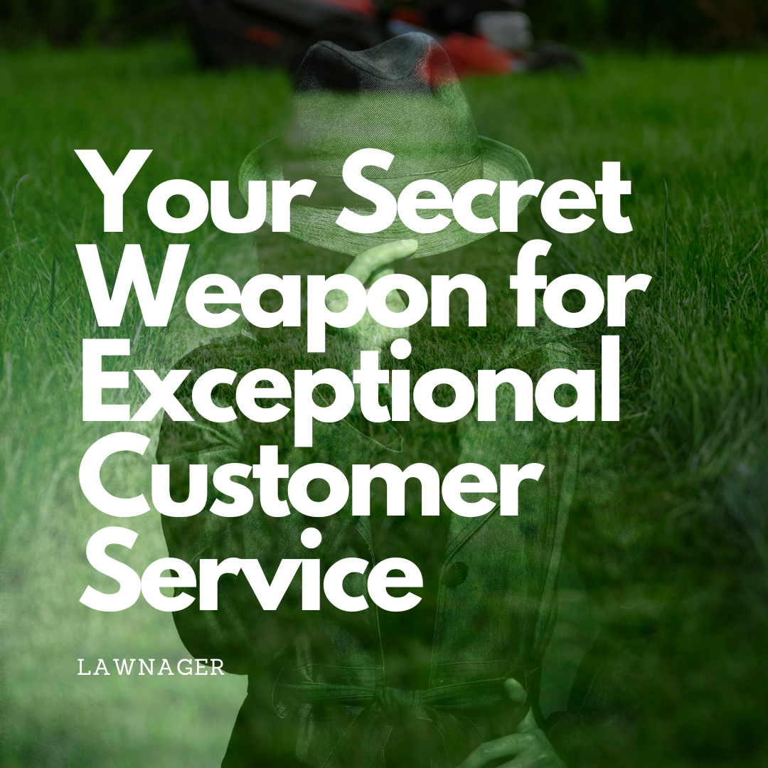Your Secret Weapon for Exceptional Customer Service with Lawnager Lawn Care Software making lawn care simple