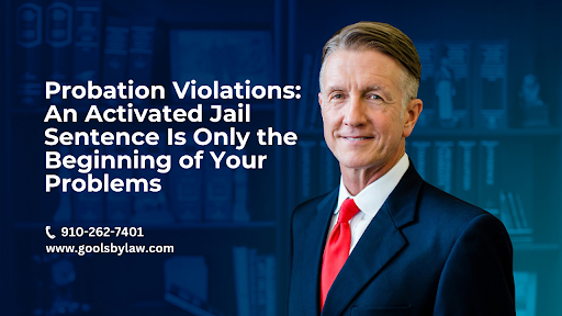 Probation Violations: An Activated Jail Sentence Is Only the Beginning of Your Problems