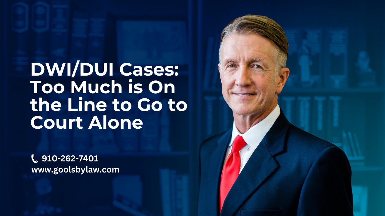 DWI/DUI Cases: Too Much is On the Line to Go to Court Alone