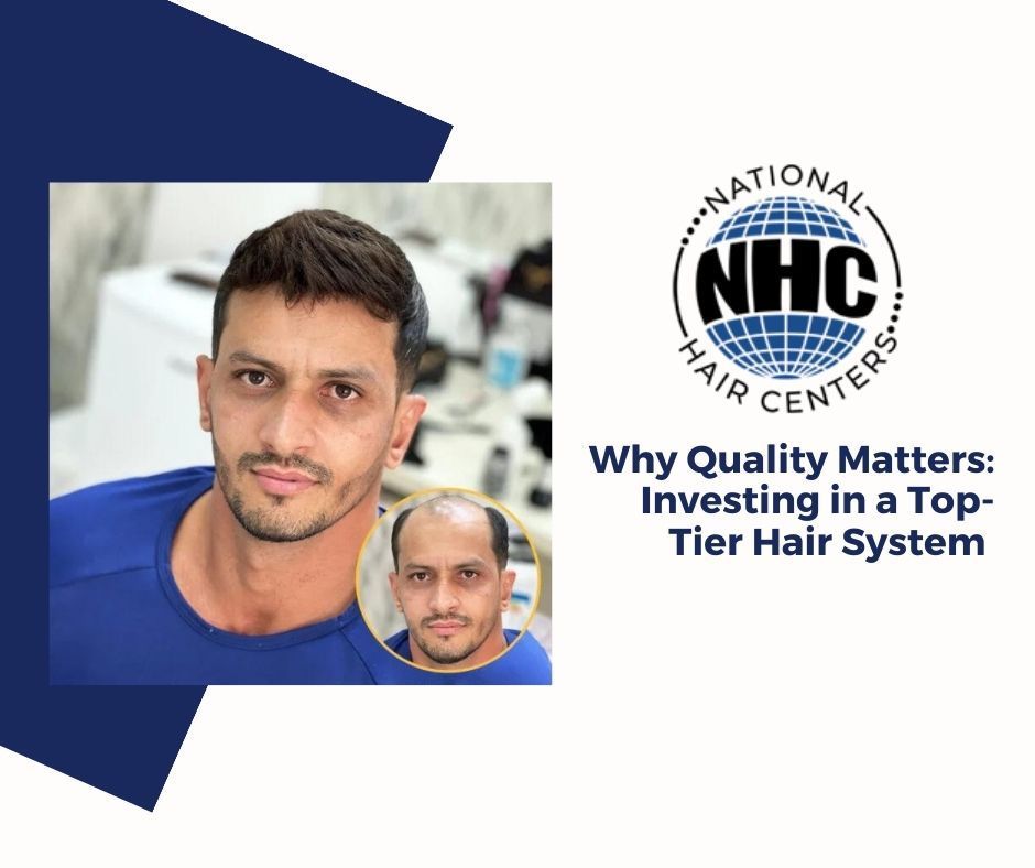 Why quality matters : investing in a top-tier hair system