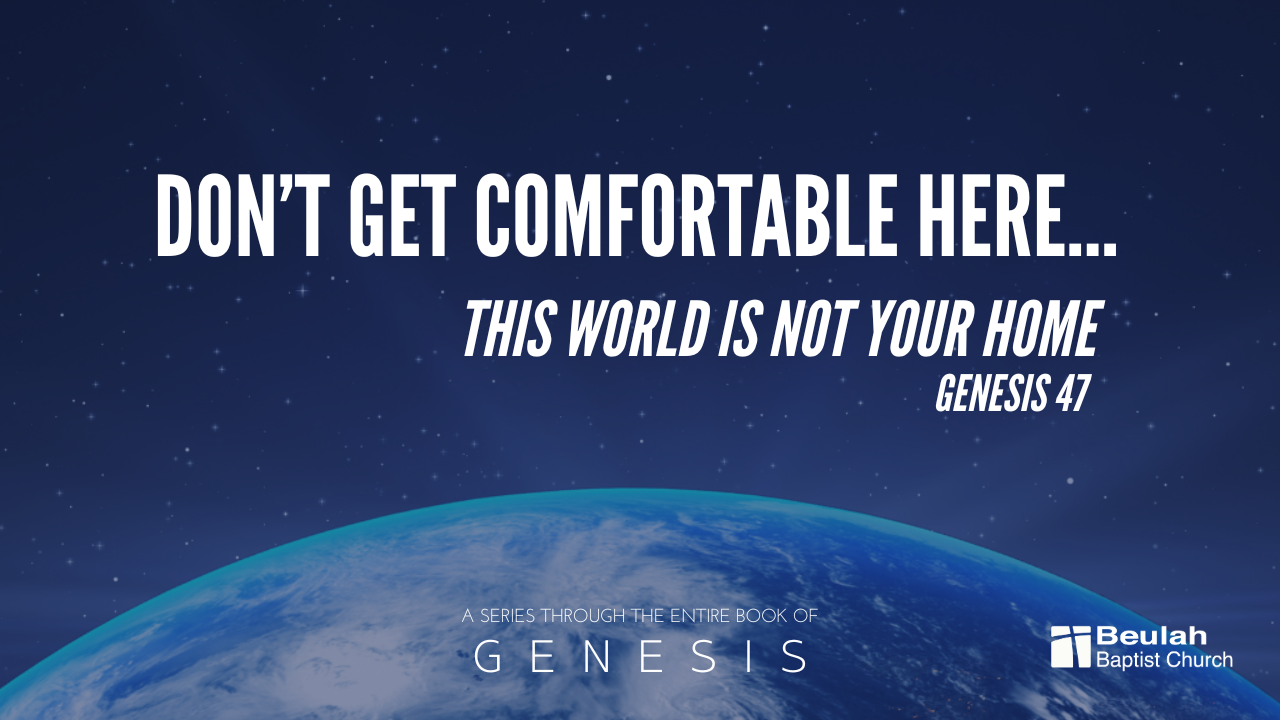 Genesis 47 sermon graphic featuring Earth from space with the text ‘Don’t Get Comfortable Here… This