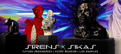 Sirens x Sika -Future Imaginaries - Autry Museum Los Angeles