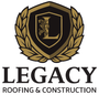 Logo: Gold and black shield with "L," surrounded by laurel leaves; "LEGACY ROOFING & CONSTRUCTION" below.