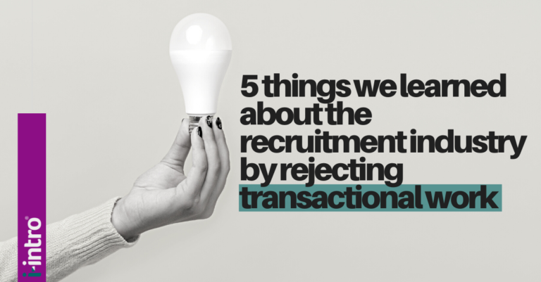 5 things we learned about the recruitment industry by rejecting transactional work.”