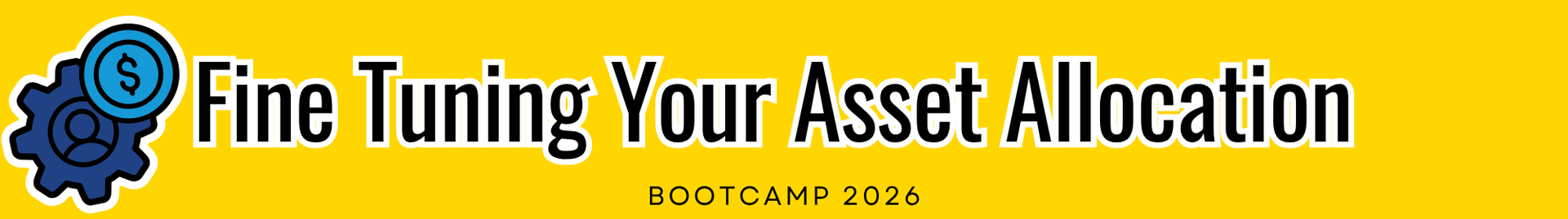 Fine-Tuning Your Asset Allocation — Boot Camp 2026