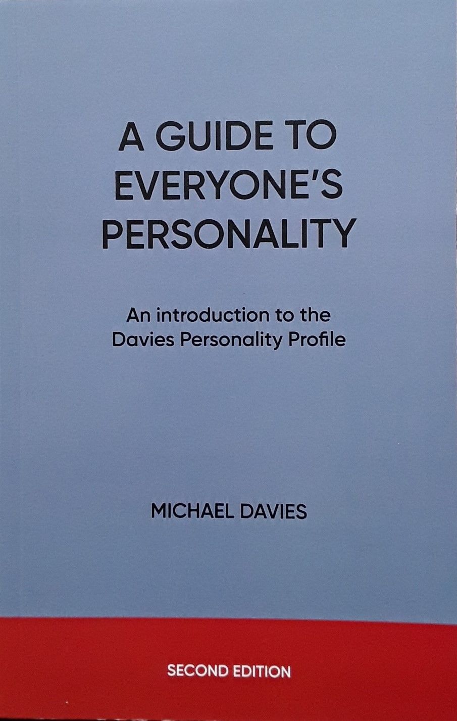 Front cover of A Guide to Everyone’s Personality: An introduction to the Davies Personality Profile, Second Edition, by Michael Davies