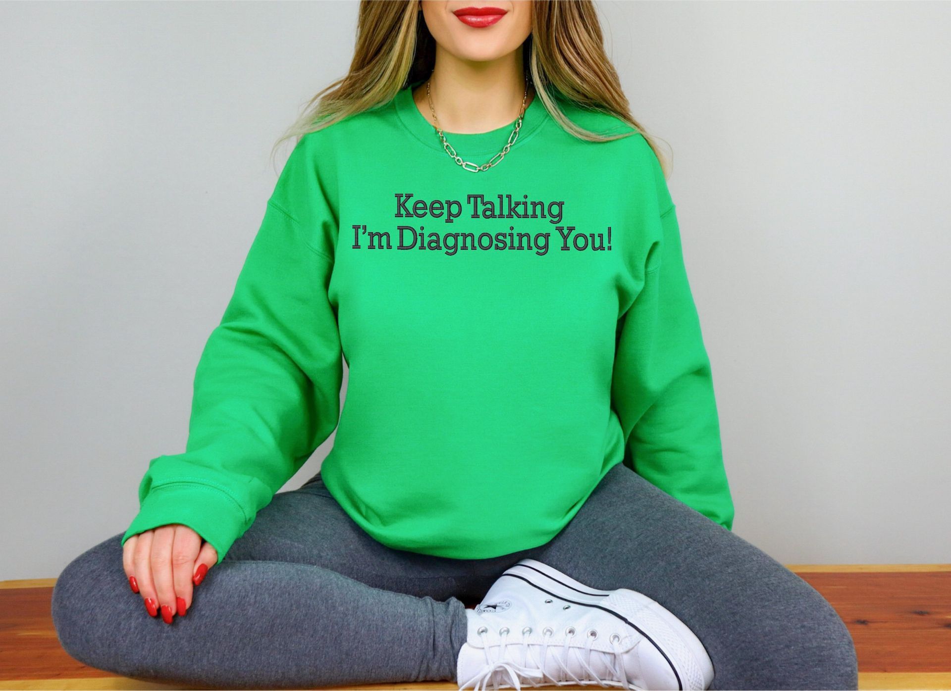 Keep Talking I'm Diagnosing You Embroidered Sweatshirt or Hoodie