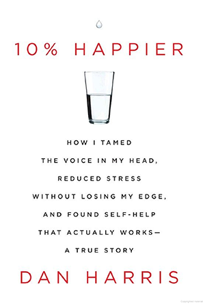 A book called 10 % happier by dan harris has a glass of water on the cover.