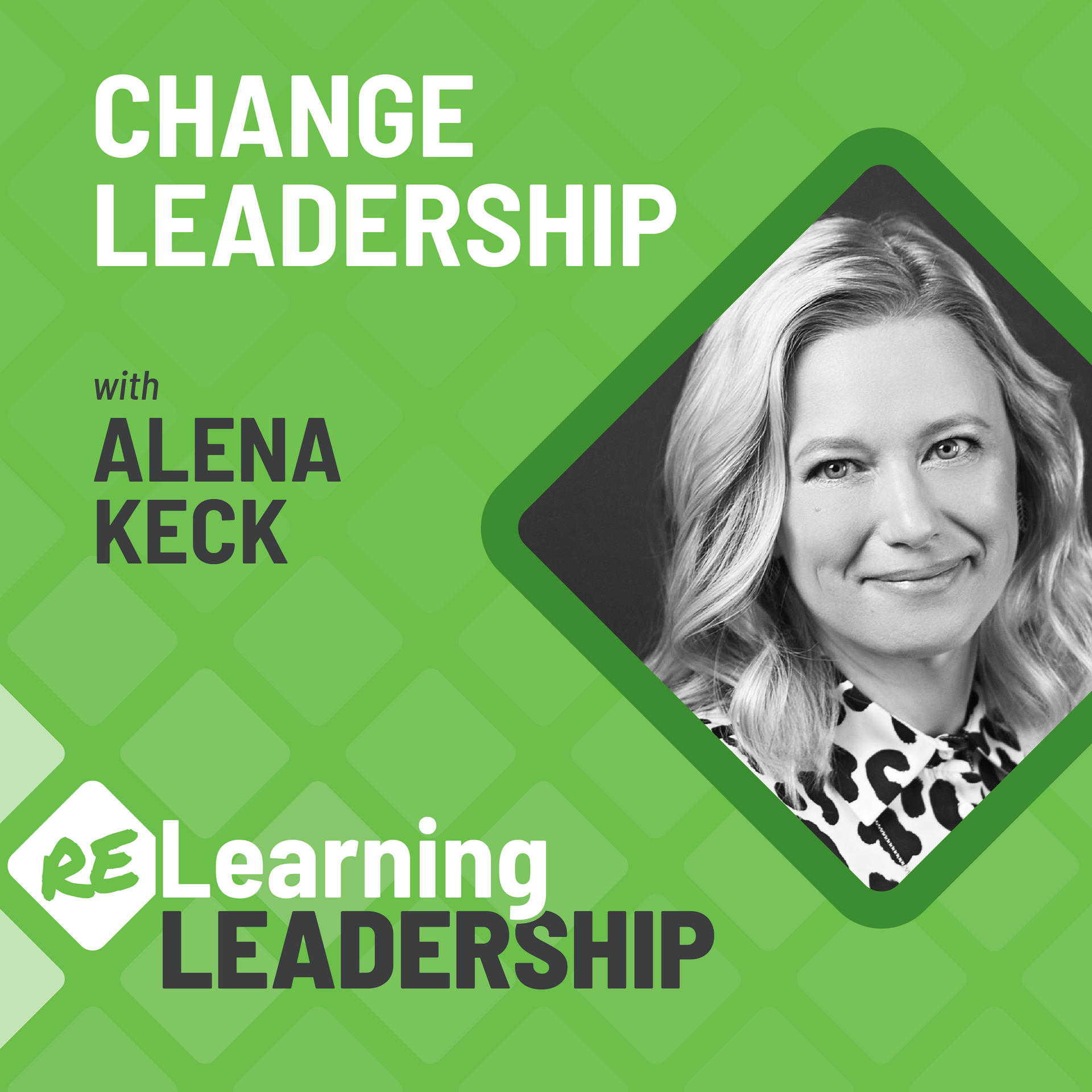Green square podcast art with photo of Alena Keck with the episode title Change Leadership