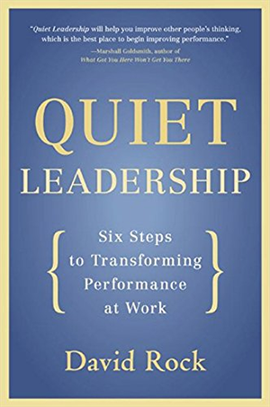 Quiet leadership six steps to transforming performance at work by david rock