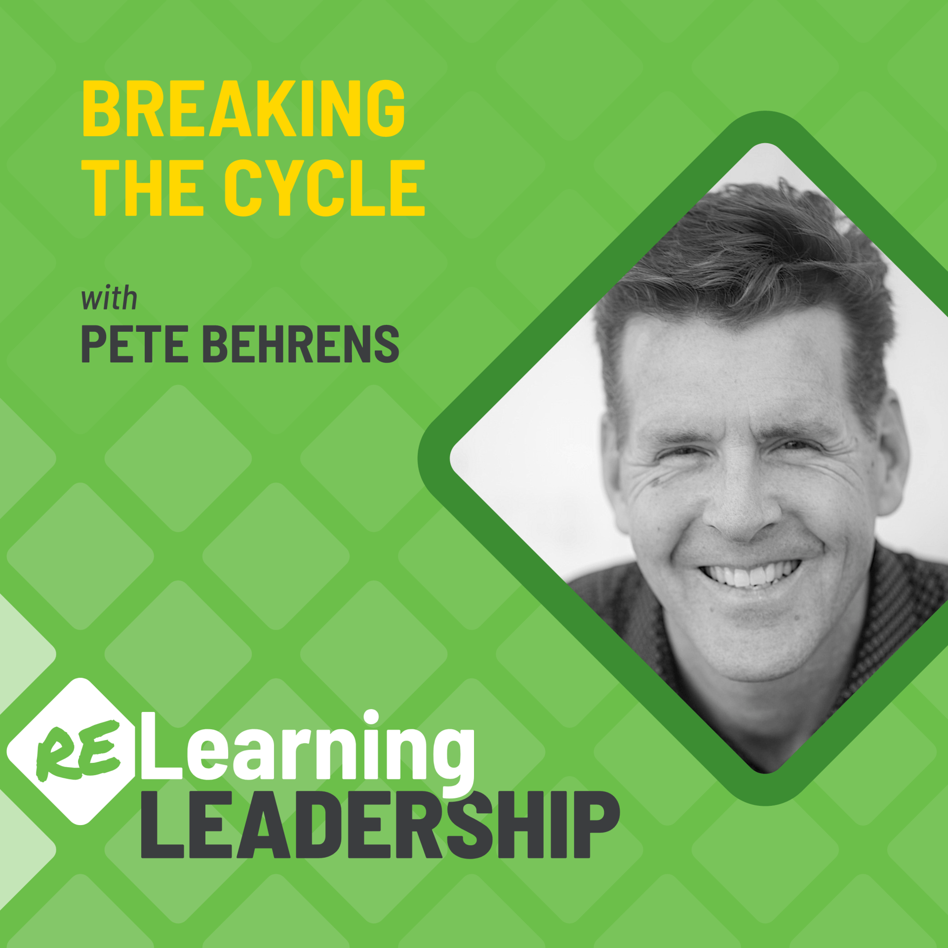 Breaking the cycle with pete behrens is a learning leadership podcast