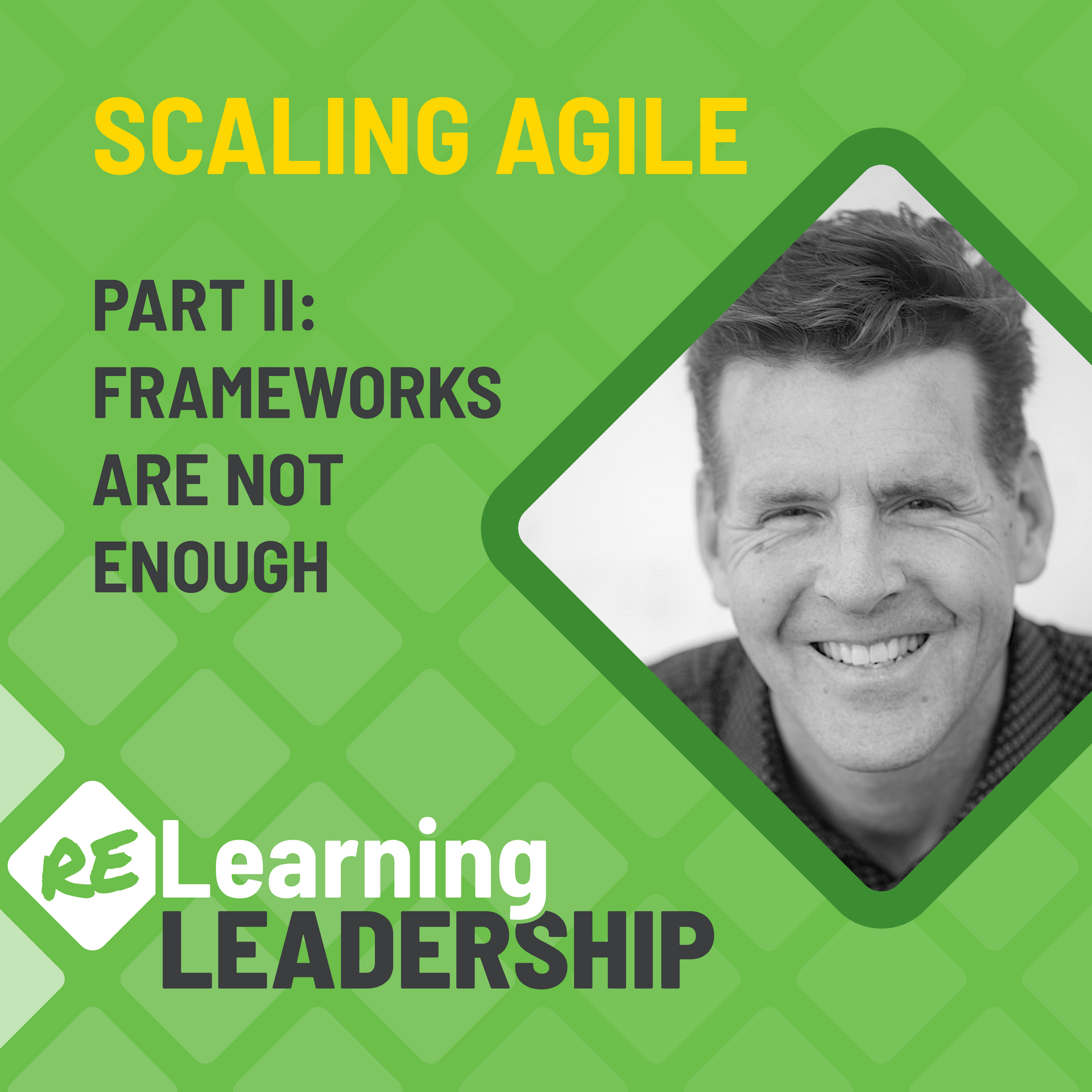 A man is smiling on a green background that says scaling agile part ii frameworks are not enough