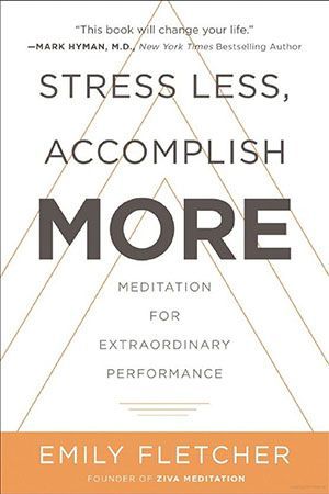 Stress less , accomplish more : meditation for extraordinary performance by emily fletcher