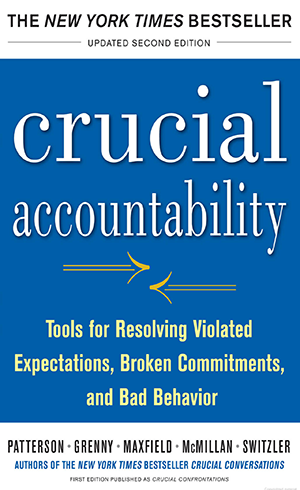Crucial accountability tools for resolving violated expectations , broken commitments and bad behavior