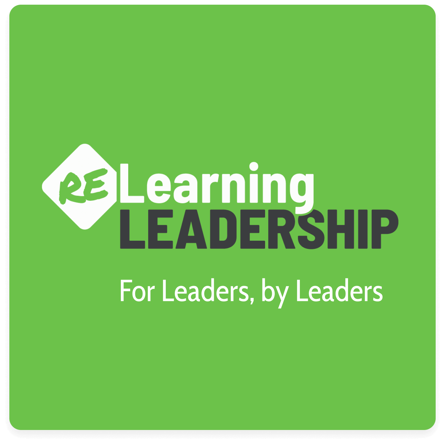 The logo for the relearning leadership  podcast and text that says for leaders by leaders is on a green background.