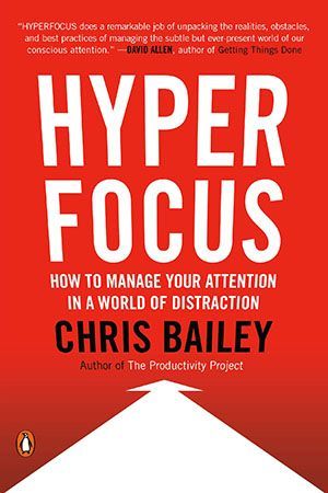 The cover of the book hyper focus by chris bailey shows how to manage your attention in a world of distraction.