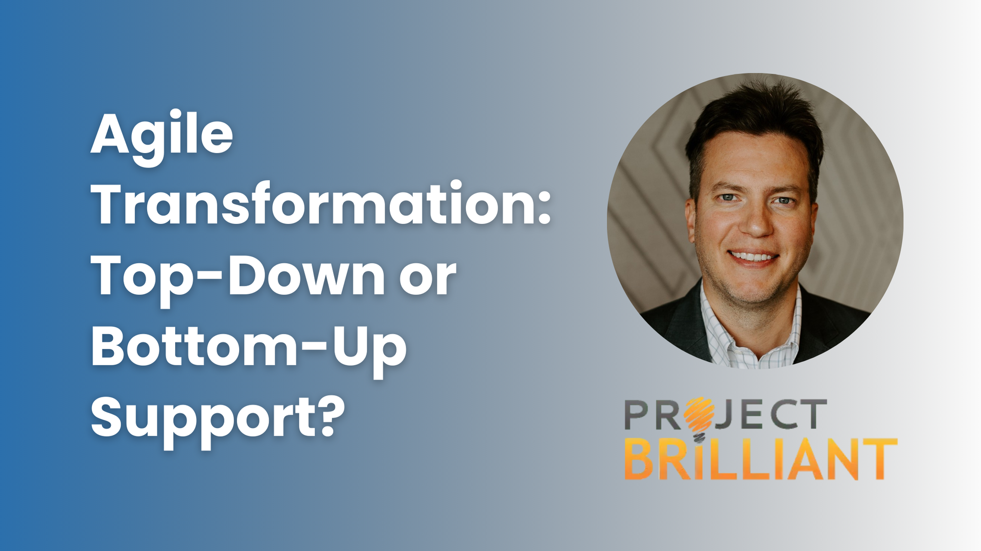 A man is smiling in a circle with the words agile transformation : top-down or bottom-up support.