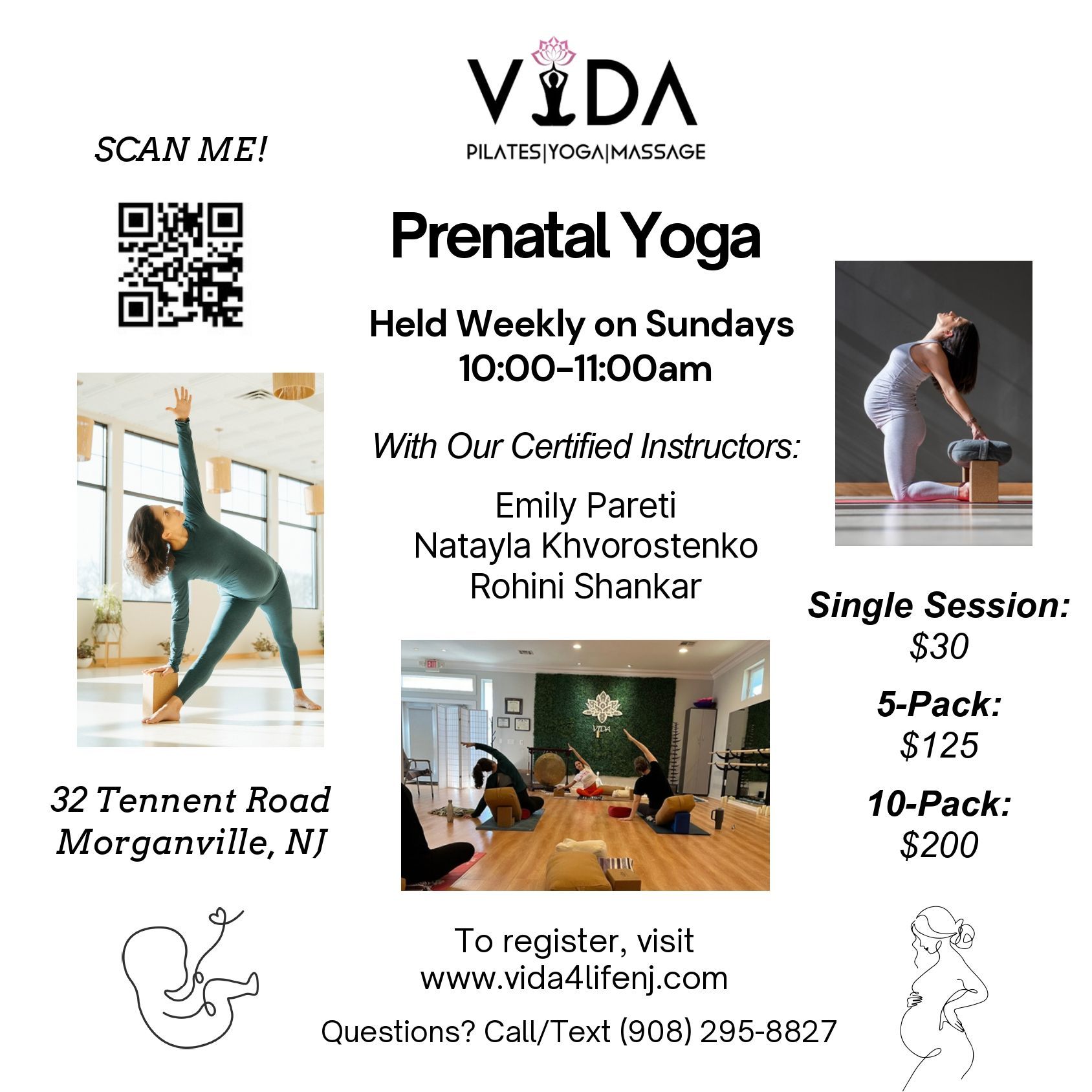 Prenatal yoga class flyer: Sundays, 10-11am. Instructors: Emily, Natayla, Rohini. Morganville, NJ. Costs: $30/session, $125/5-pack, $200/10-pack. Prenatal yoga class flyer: Sundays, 10-11am. Instructors: Emily, Natayla, Rohini. Morganville, NJ. Costs: $30/session, $125/5-pack, $200/10-pack.
