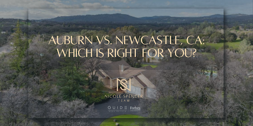 Auburn vs Newcastle CA real estate comparison guide by Nicole Spencer GUIDE Real Estate