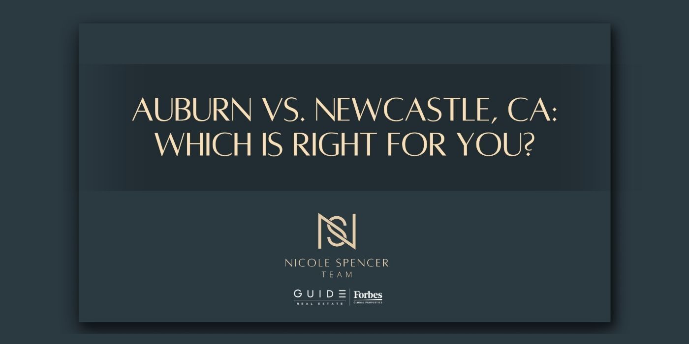 Auburn vs Newcastle CA real estate comparison guide by Nicole Spencer GUIDE Real Estate