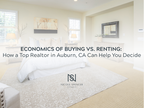 Economics of buying vs. renting how a top realtor in auburn ca can help you decide
