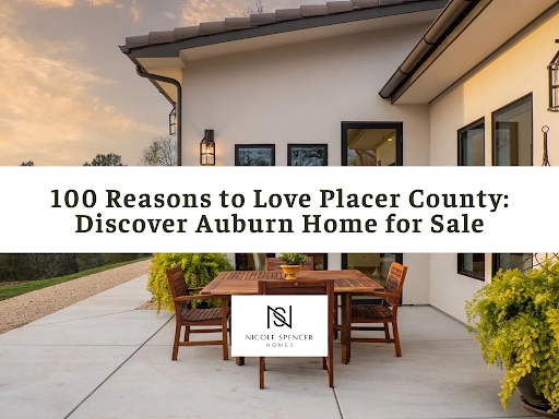 100 reasons to love placer county : find your auburn home for sale here