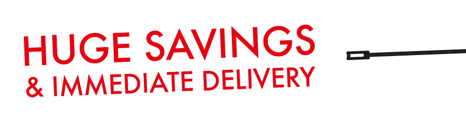 huge savings and immediate delivery