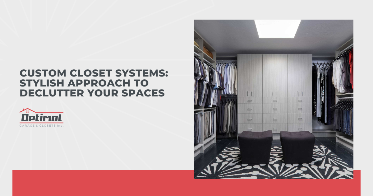 Custom Closet Systems: Stylish Approach to Declutter Your Spaces