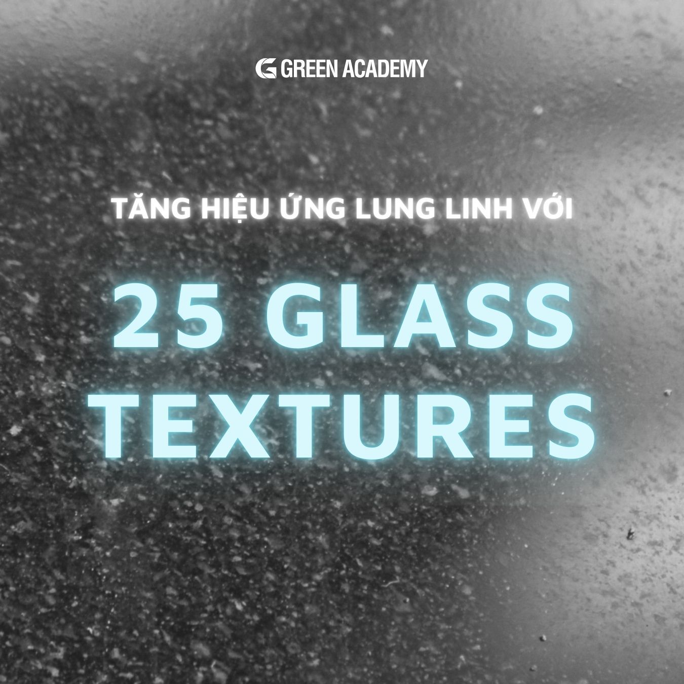 TĂNG HIỆU ỨNG LUNG LINH VỚI 25 GLASS TEXTURES